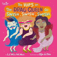 Load image into Gallery viewer, The Hips on the Drag Queen Go Swish, Swish, Swish Book